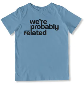 We're Probably Related Toddler T-Shirt